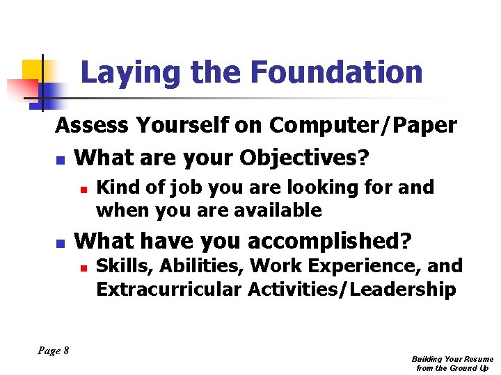 Laying the Foundation Assess Yourself on Computer/Paper n What are your Objectives? n n