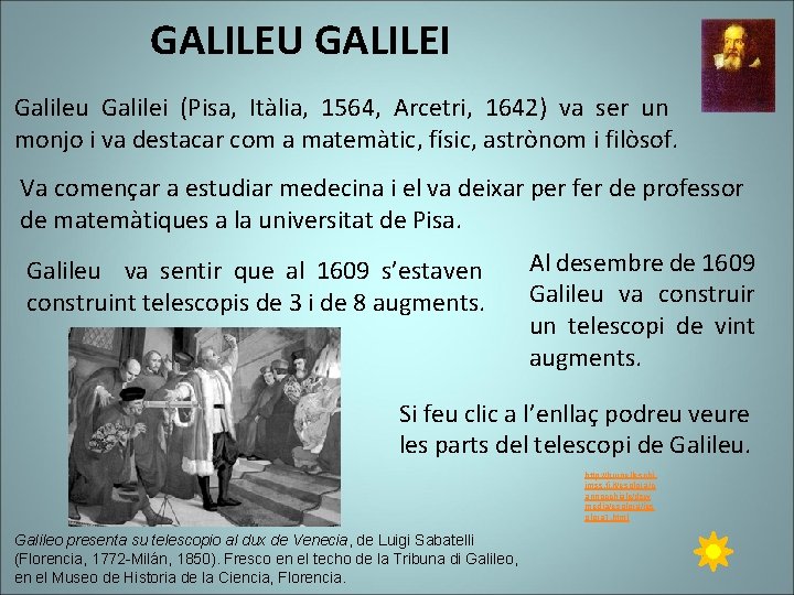 GALILEU GALILEI Galileu Galilei (Pisa, Itàlia, 1564, Arcetri, 1642) va ser un monjo i