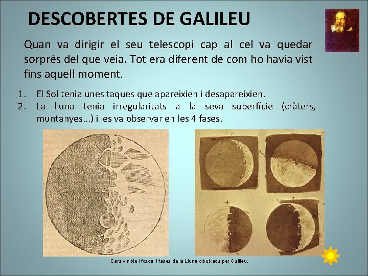 DESCOBERTES DE GALILEU Quan va dirigir el seu telescopi cap al cel va quedar