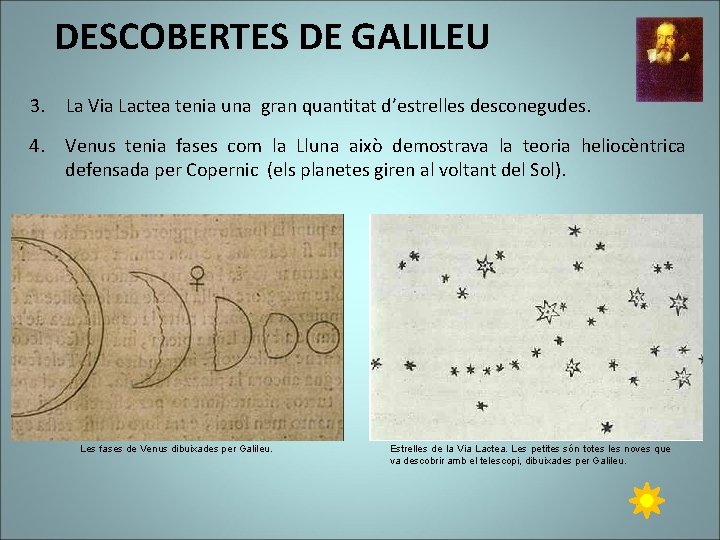 DESCOBERTES DE GALILEU 3. La Via Lactea tenia una gran quantitat d’estrelles desconegudes. 4.