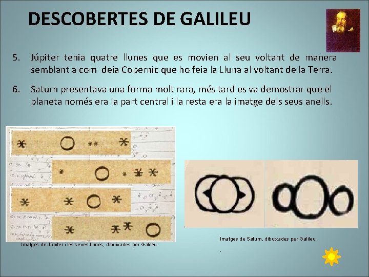 DESCOBERTES DE GALILEU 5. Júpiter tenia quatre llunes que es movien al seu voltant