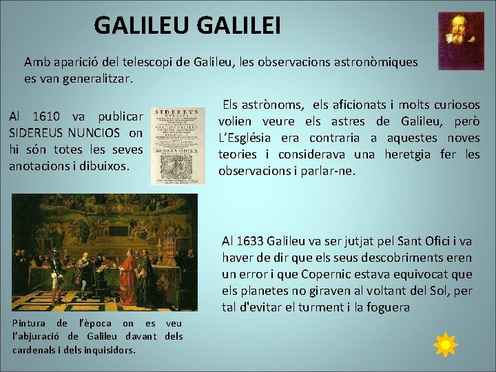 GALILEU GALILEI Amb aparició del telescopi de Galileu, les observacions astronòmiques es van generalitzar.
