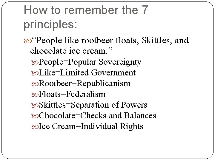 How to remember the 7 principles: “People like rootbeer floats, Skittles, and chocolate ice