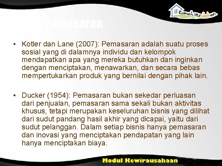 Definisi Pemasaran • Kotler dan Lane (2007): Pemasaran adalah suatu proses sosial yang di