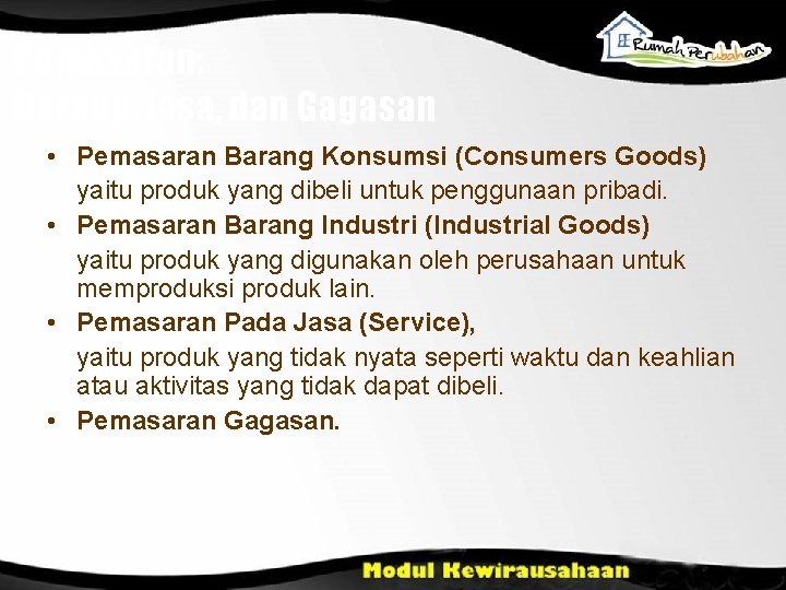 Pemasaran: Barang, Jasa, dan Gagasan • Pemasaran Barang Konsumsi (Consumers Goods) yaitu produk yang