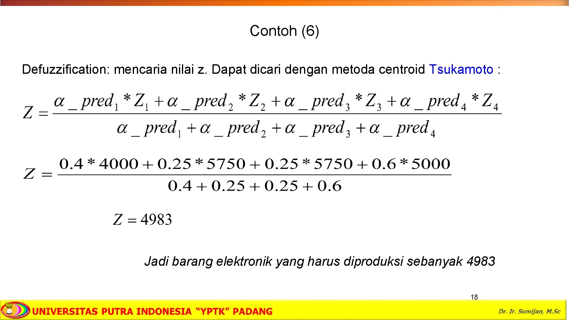 Contoh (6) Defuzzification: mencaria nilai z. Dapat dicari dengan metoda centroid Tsukamoto : Jadi