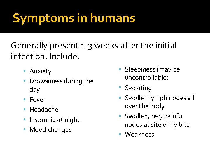 Symptoms in humans Generally present 1 -3 weeks after the initial infection. Include: Anxiety