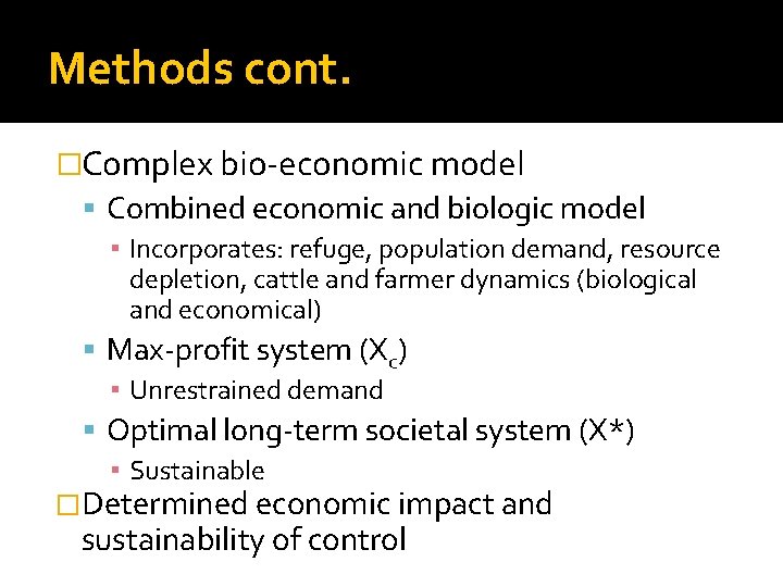 Methods cont. �Complex bio-economic model Combined economic and biologic model ▪ Incorporates: refuge, population