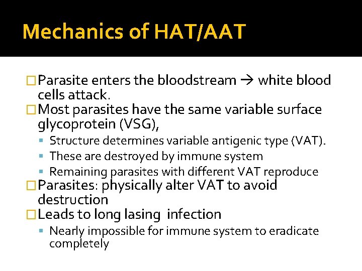 Mechanics of HAT/AAT �Parasite enters the bloodstream white blood cells attack. �Most parasites have