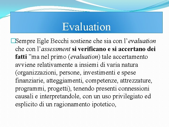 Evaluation �Sempre Egle Becchi sostiene che sia con l’evaluation che con l’assessment si verificano