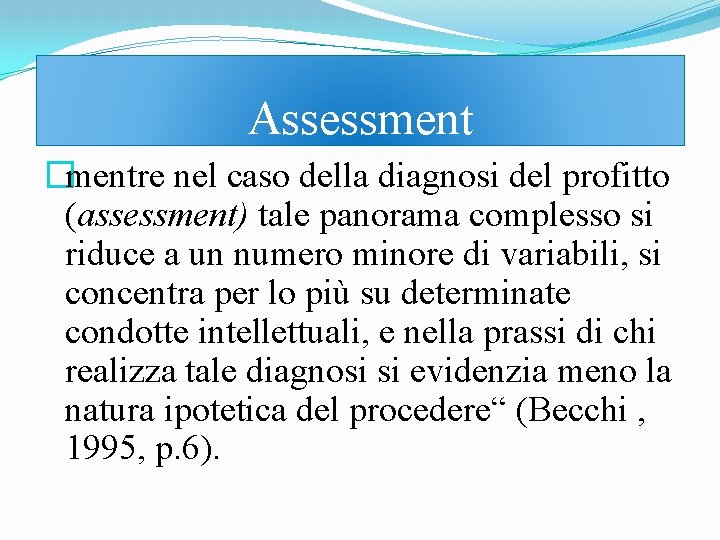 Assessment �mentre nel caso della diagnosi del profitto (assessment) tale panorama complesso si riduce