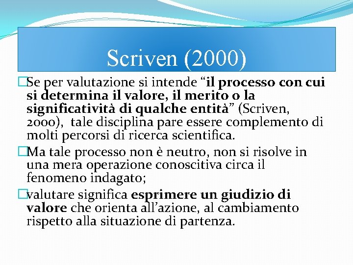 Scriven (2000) �Se per valutazione si intende “il processo con cui si determina il