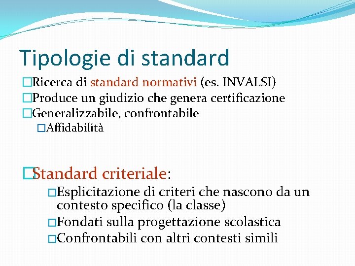 Tipologie di standard �Ricerca di standard normativi (es. INVALSI) �Produce un giudizio che genera