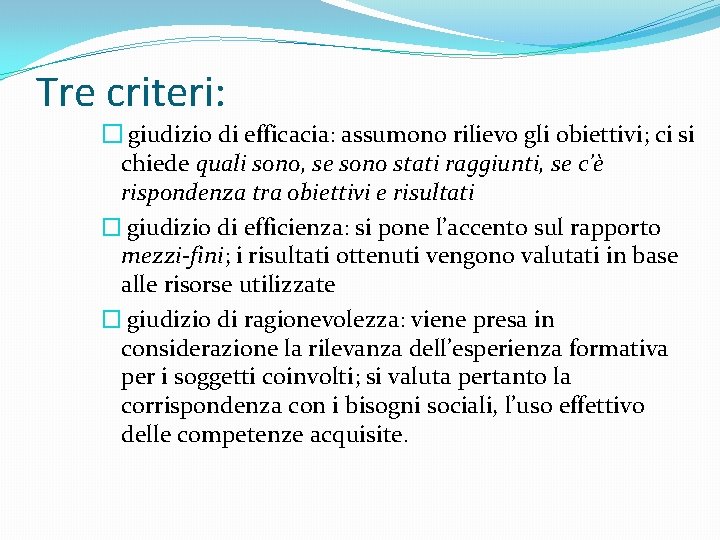 Tre criteri: � giudizio di efficacia: assumono rilievo gli obiettivi; ci si chiede quali