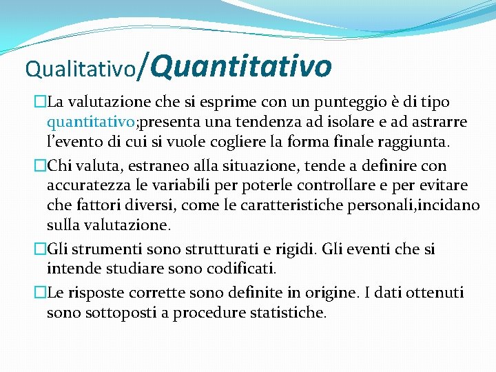 Qualitativo/Quantitativo �La valutazione che si esprime con un punteggio è di tipo quantitativo; presenta