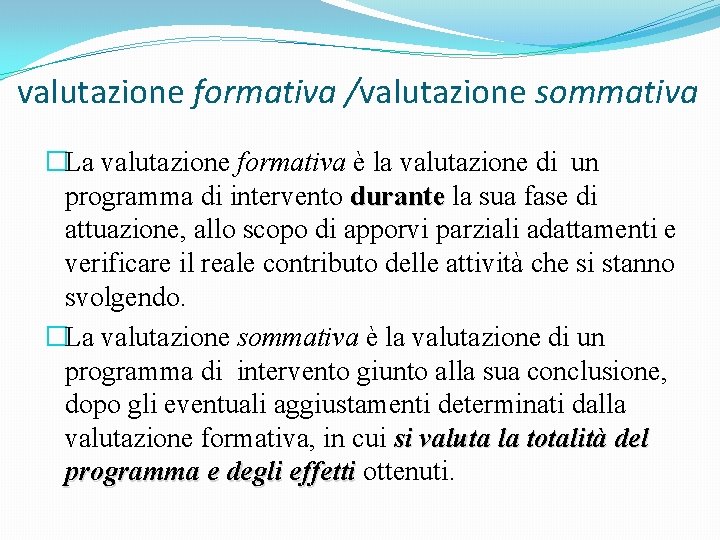 valutazione formativa /valutazione sommativa �La valutazione formativa è la valutazione di un programma di