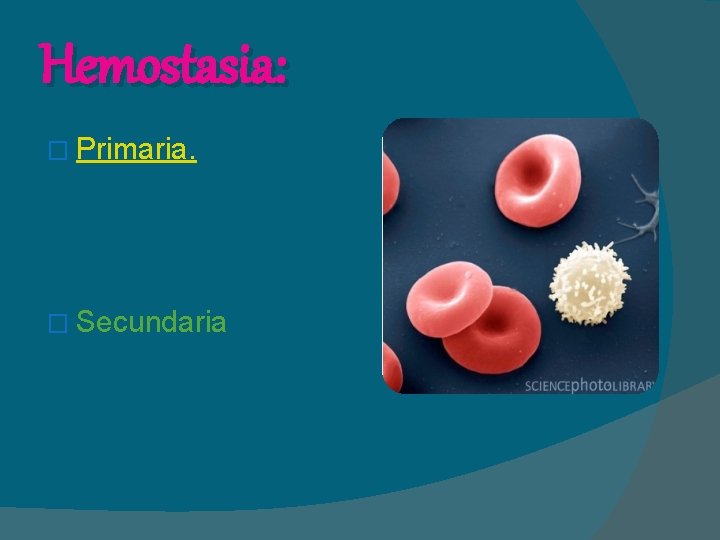 Hemostasia: � Primaria. � Secundaria 