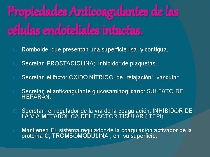 Propiedades Anticoagulantes de las células endoteliales intactas. � Romboide; que presentan una superficie lisa