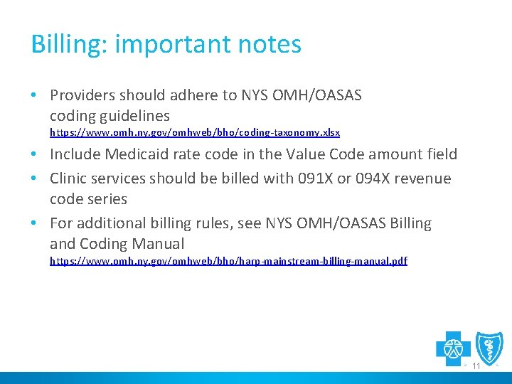 Billing: important notes • Providers should adhere to NYS OMH/OASAS coding guidelines https: //www.
