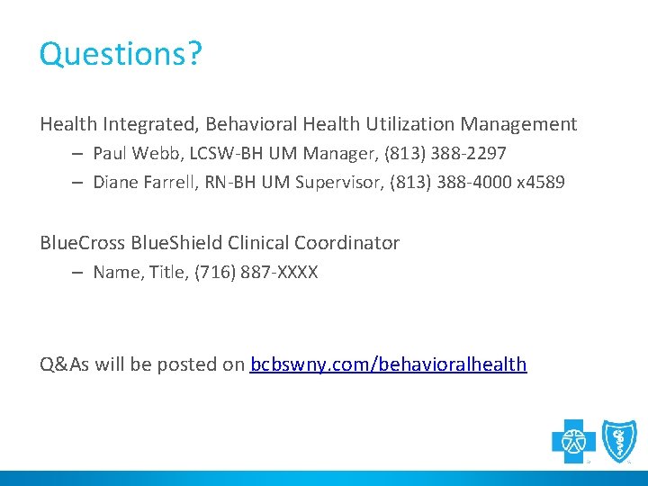 Questions? Health Integrated, Behavioral Health Utilization Management – Paul Webb, LCSW-BH UM Manager, (813)