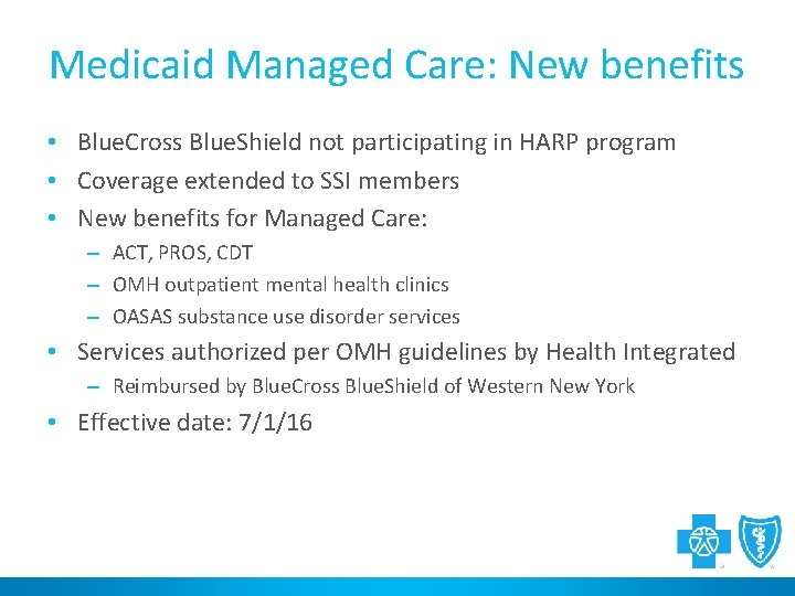 Medicaid Managed Care: New benefits • Blue. Cross Blue. Shield not participating in HARP