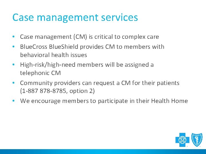 Case management services • Case management (CM) is critical to complex care • Blue.