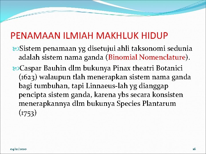 PENAMAAN ILMIAH MAKHLUK HIDUP Sistem penamaan yg disetujui ahli taksonomi sedunia adalah sistem nama