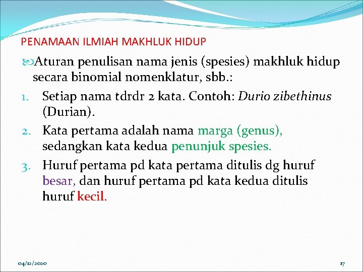 PENAMAAN ILMIAH MAKHLUK HIDUP Aturan penulisan nama jenis (spesies) makhluk hidup secara binomial nomenklatur,