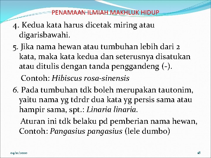 PENAMAAN ILMIAH MAKHLUK HIDUP 4. Kedua kata harus dicetak miring atau digarisbawahi. 5. Jika