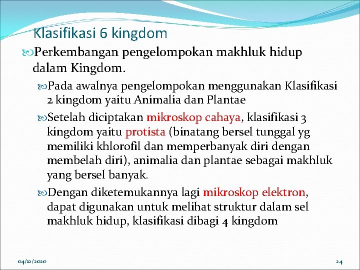 Klasifikasi 6 kingdom Perkembangan pengelompokan makhluk hidup dalam Kingdom. Pada awalnya pengelompokan menggunakan Klasifikasi