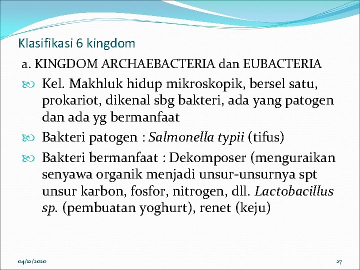 Klasifikasi 6 kingdom a. KINGDOM ARCHAEBACTERIA dan EUBACTERIA Kel. Makhluk hidup mikroskopik, bersel satu,