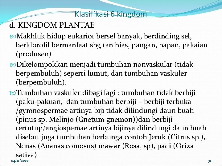 Klasifikasi 6 kingdom d. KINGDOM PLANTAE Makhluk hidup eukariot bersel banyak, berdinding sel, berklorofil