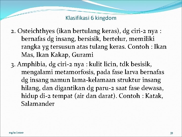 Klasifikasi 6 kingdom 2. Osteichthyes (ikan bertulang keras), dg ciri-2 nya : bernafas dg