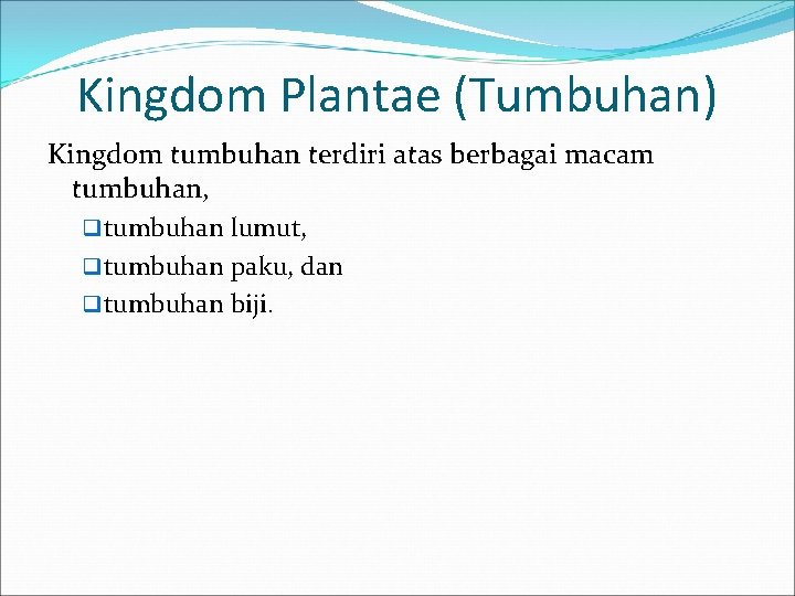 Kingdom Plantae (Tumbuhan) Kingdom tumbuhan terdiri atas berbagai macam tumbuhan, q tumbuhan lumut, q