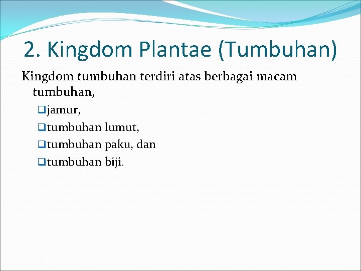 2. Kingdom Plantae (Tumbuhan) Kingdom tumbuhan terdiri atas berbagai macam tumbuhan, q jamur, q