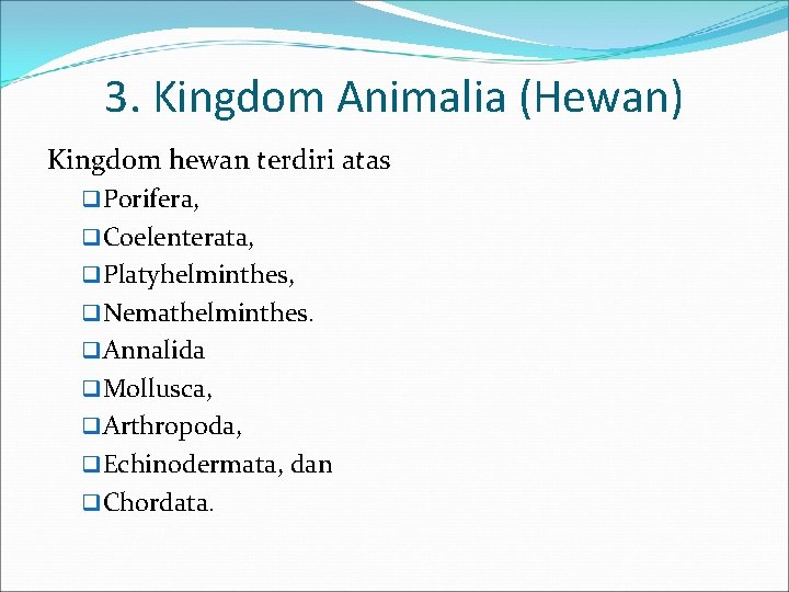 3. Kingdom Animalia (Hewan) Kingdom hewan terdiri atas q Porifera, q Coelenterata, q Platyhelminthes,