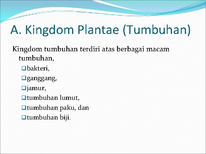 A. Kingdom Plantae (Tumbuhan) Kingdom tumbuhan terdiri atas berbagai macam tumbuhan, q bakteri, q