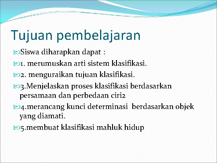 Tujuan pembelajaran Siswa diharapkan dapat : 1. merumuskan arti sistem klasifikasi. 2. menguraikan tujuan