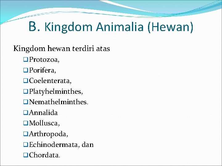 B. Kingdom Animalia (Hewan) Kingdom hewan terdiri atas q Protozoa, q Porifera, q Coelenterata,