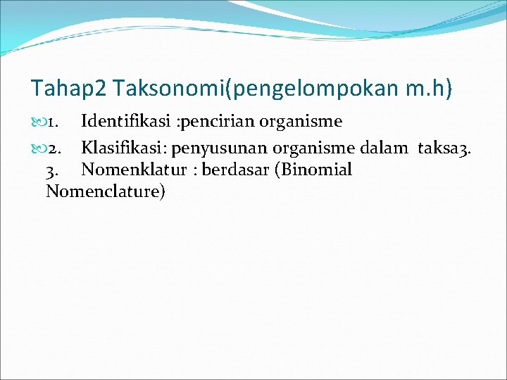 Tahap 2 Taksonomi(pengelompokan m. h) 1. Identifikasi : pencirian organisme 2. Klasifikasi: penyusunan organisme