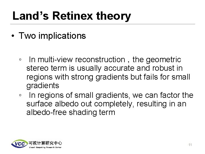 Land’s Retinex theory • Two implications ◦ In multi-view reconstruction ，the geometric stereo term