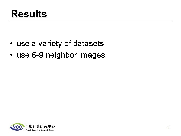 Results • use a variety of datasets • use 6 -9 neighbor images 29