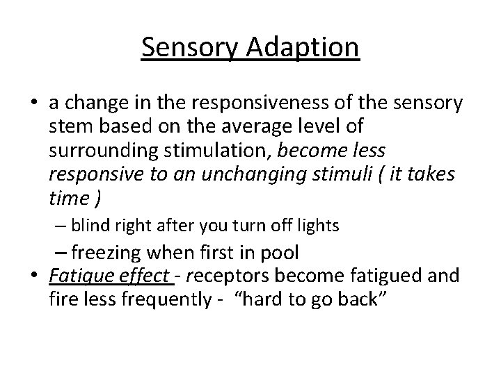 Sensory Adaption • a change in the responsiveness of the sensory stem based on Sensory Adaption • a change in the responsiveness of the sensory stem based on