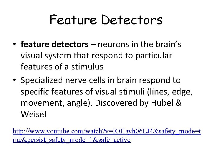 Feature Detectors • feature detectors – neurons in the brain’s visual system that respond Feature Detectors • feature detectors – neurons in the brain’s visual system that respond