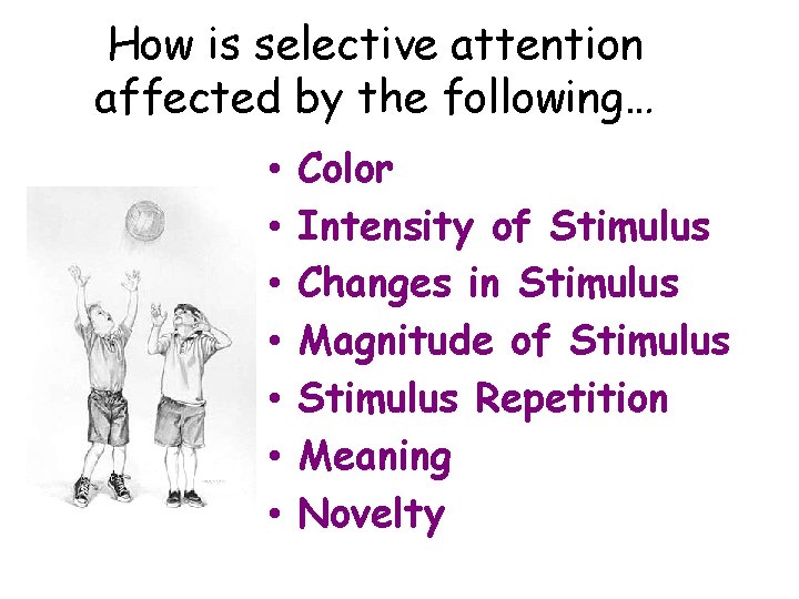 How is selective attention affected by the following… • • Color Intensity of Stimulus How is selective attention affected by the following… • • Color Intensity of Stimulus