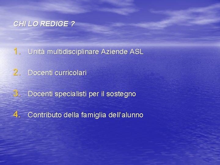 CHI LO REDIGE ? 1. Unità multidisciplinare Aziende ASL 2. Docenti curricolari 3. Docenti