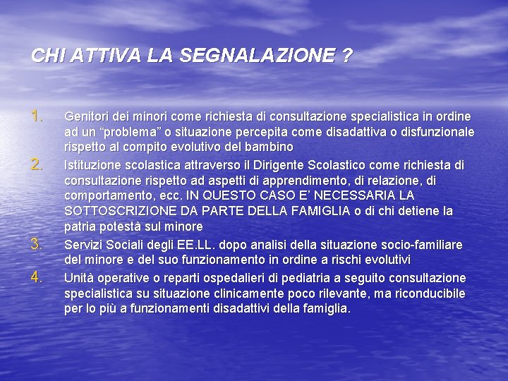 CHI ATTIVA LA SEGNALAZIONE ? 1. 2. 3. 4. Genitori dei minori come richiesta