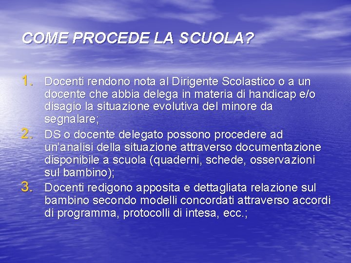 COME PROCEDE LA SCUOLA? 1. Docenti rendono nota al Dirigente Scolastico o a un