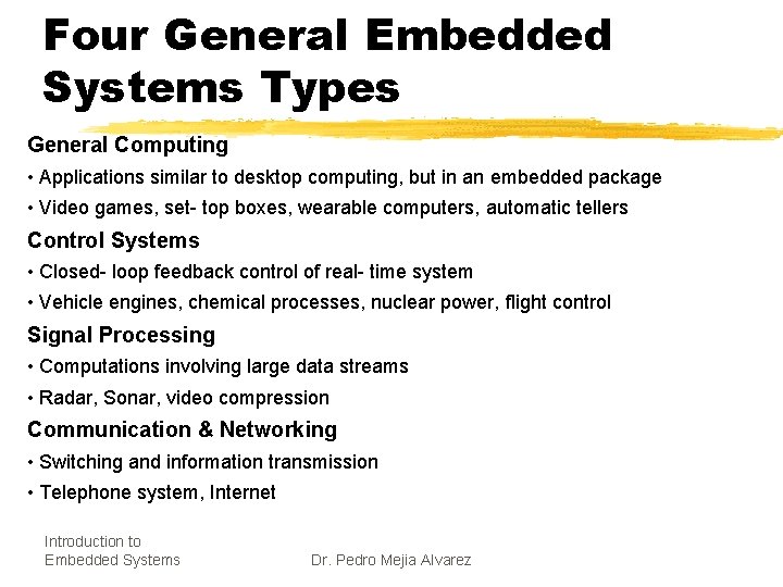 Four General Embedded Systems Types General Computing • Applications similar to desktop computing, but