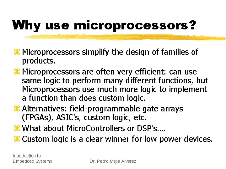 Why use microprocessors? z Microprocessors simplify the design of families of products. z Microprocessors